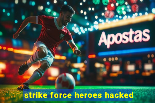 strike force heroes hacked